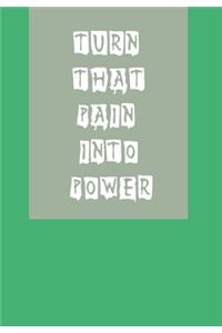 Turn That Pain Into Power