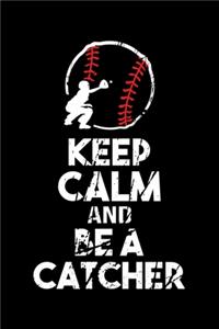 Keep Calm And Be A Catcher