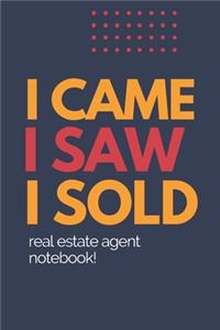 I Came I Saw I Sold - Real Estate Agent Notebook!