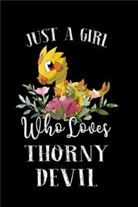 Just a Girl Who Loves Thorny Devil: Perfect Thorny Devil Lover Gift For Girl. Cute Notebook for Thorny Devil Lover. Gift it to your Sister, Daughter, Mother, Mom, Grandpa Who Loves Tho