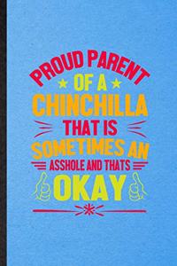 Proud Parent of a Chinchilla That Is Sometimes an Asshole and That's Okay
