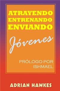 Atrayendo, Entrenando y Enviando Jovenes