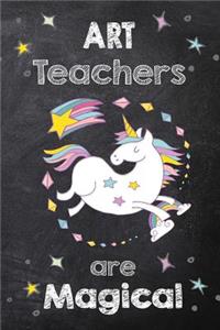 Art Teachers Are Magical: Journal for Art Teachers Appreciation Gift, Art Teacher Unicorn Notebook/Journal with Lined and Blank Pages