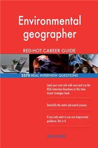 Environmental geographer RED-HOT Career Guide; 2570 REAL Interview Questions