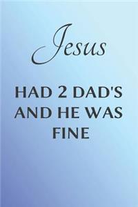 Jesus Had 2 Dad's and He Was Fine