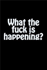 What the Fuck Is Happening?