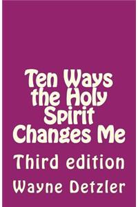 Ten Ways the Holy Spirit Changes Me