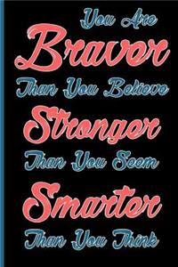 You Are Braver Than You Believe and Stronger Than You Seem and Smarter Than You