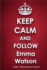 Keep Calm and Follow Emma Watson 2018-2019 Supreme Planner