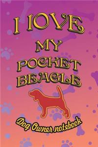 I Love My Pocket Beagle - Dog Owner Notebook