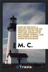 Light on the Path: A Treatise Written for the Personal Use of Those Who Are ...