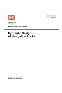 Engineering and Design: Hydraulic Design of Navigation Locks (Engineer Manual EM 1110-2-1604)