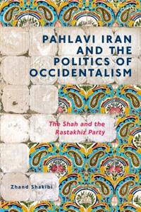 Pahlavi Iran and the Politics of Occidentalism