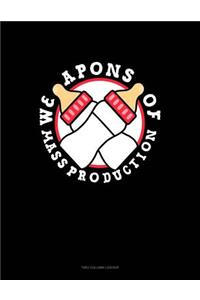 Weapons of Mass Production