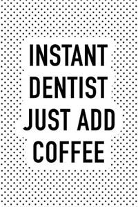 Instant Dentist Just Add Coffee