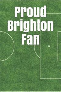 Proud Brighton Fan: A Sports Themed Unofficial Soccer Journal for Your Everyday Needs