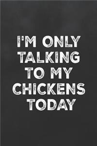 I'm Only Talking to My Chickens Today