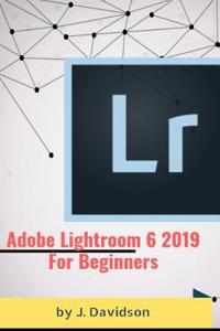Adobe Lightroom 6 2019: For Beginners