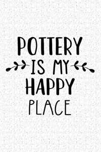 Pottery Is My Happy Place