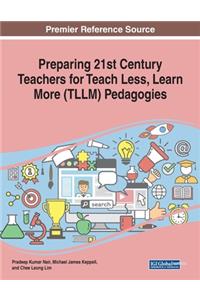 Preparing 21st Century Teachers for Teach Less, Learn More (TLLM) Pedagogies