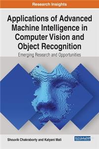 Applications of Advanced Machine Intelligence in Computer Vision and Object Recognition