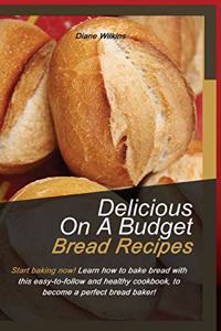 Delicious on a Budget Bread Recipes