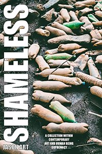 Shameless. a Collection Within Contemporary Art and Human Being Supremacy