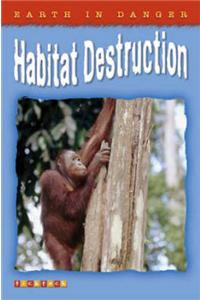 Earth in Danger: Habitat Destruction