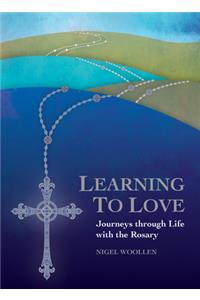 Learning to Love: Journeys through Life with the Rosary