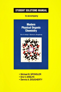 Anslyn & Dougherty's Modern Physical Organic Chemistry Student Solutions Manual