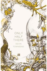Only Half There, The autobiography of Devin Townsend