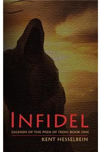 Infidel: Legends of the Men of Iron Book One