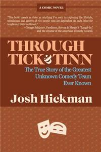 Through Tick & Tinn: The True Story of the Greatest Unknown Comedy Team Ever Known
