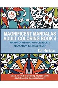 Magnificent Mandalas Adult Coloring Book 4 - Mandala Meditation for Adults Relaxation and Stress Relief