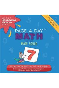Page a Day Math, Math Handwriting Introduction Book 7: Tracing Addition Equations That Add 7 to 0-10