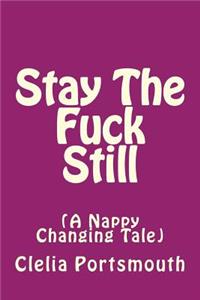 Stay the Fuck Still