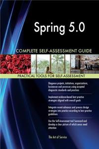 Spring 5.0 Complete Self-Assessment Guide