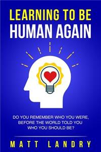 Learning to Be Human Again