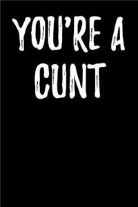 You're a Cunt