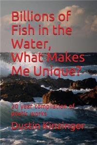 Billions of Fish in the Water, What Makes Me Unique?