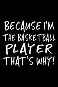 Because I'm The Basketball Player That's Why!