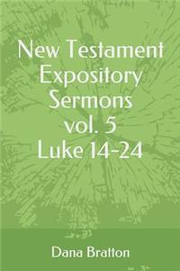 New Testament Expository Sermons Vol. 5 Luke 14-24