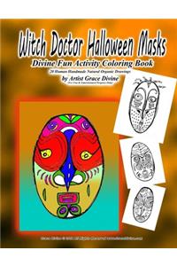 Witch Doctor Halloween Masks Divine Fun Activity Coloring Book 20 Human Handmade Natural Organic Drawings by Artist Grace Divine (For Fun & Entertainment Purposes Only)