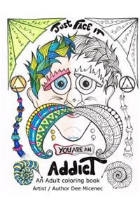 Just Face It You are an Addict