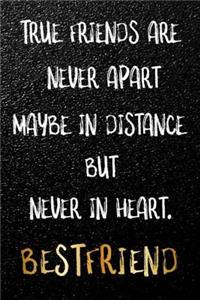 True Friends Are Never Apart Maybe In Distance But Never In Heart