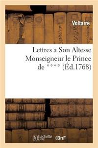 Lettres a Son Altesse Monseigneur Le Prince de ****