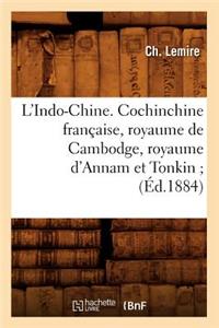 L'Indo-Chine. Cochinchine Française, Royaume de Cambodge, Royaume d'Annam Et Tonkin (Éd.1884)