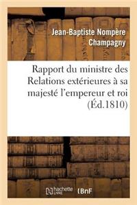 Rapport Du Ministre Des Relations Extérieures À Sa Majesté l'Empereur Et Roi