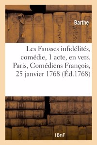 Les Fausses Infidélités, Comédie En 1 Acte Et En Vers. Paris, Comédiens François, 25 Janvier 1768