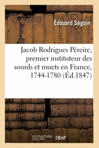 Jacob Rodrigues Péreire, Premier Instituteur Des Sourds Et Muets En France, 1744-1780